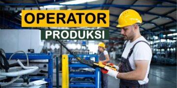 Apa Itu Operator Produksi? Tugas dan Tanggung Jawabnya